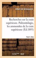 Recherches sur la craie supérieure. Paléontologie, les ammonites de la craie supérieure