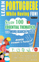 Learn Portuguese While Having Fun! - Advanced: INTERMEDIATE TO PRACTICED - STUDY 100 ESSENTIAL THEMATICS WITH WORD SEARCH PUZZLES - VOL.1 - Uncover How to Improve Foreign Language Skills Actively