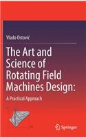The Art and Science of Rotating Field Machines Design: A Practical Approach