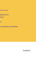 Bulletin de la Socie&#769;te&#769; polymathique du Morbihan