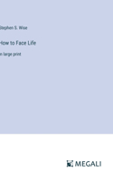 How to Face Life