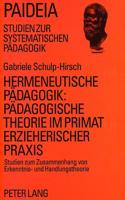 Hermeneutische Paedagogik: - Paedagogische Theorie Im Primat Erzieherischer Praxis