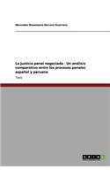 La justicia penal negociada - Un análisis comparativo entre los procesos penales español y peruano: (Spanish)
