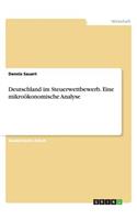 Deutschland im Steuerwettbewerb. Eine mikroökonomische Analyse