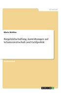 Bargeldabschaffung. Auswirkungen auf Schattenwirtschaft und Geldpolitik