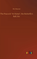 The Peacock At Home, the Butterfly's Ball, Etc