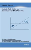 Hedonic Tariff Choice and Consequences of Flat-Rate Bias: The Impact of Consumption Goals on Flat-Rate Bias, and the Competitive Position of a Service Provider as Moderator of Flat-Rate Bias Consequences