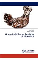 Grape Polyphenol Replacer of Vitamin E