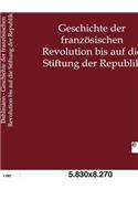 Geschichte der französischen Revolution bis auf die Stiftung der Republik