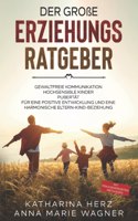 große Erziehungsratgeber: Das 3 in 1 Buch: Gewaltfreie Kommunikation Hochsensible Kinder Pubertät Für eine positive Entwicklung und eine harmonische Eltern-Kind-Beziehung - m