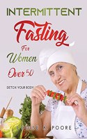 Intermittent Fasting For Women Over 50: Detox Your Body