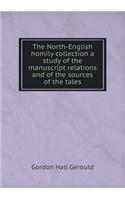 The North-English Homily Collection a Study of the Manuscript Relations and of the Sources of the Tales