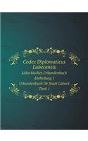 Codex Diplomaticus Lubecensis Lübeckisches Urkundenbuch. Abtheilung 1. Urkundenbuch de Stadt Lübeck. Theil 1.