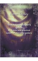 The housekeeper's guide Or, A plain and practical system of domestic cookery