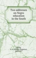 Two addresses on Negro education in the South