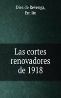 Las cortes renovadores de 1918