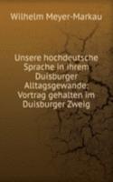 Unsere hochdeutsche Sprache in ihrem Duisburger Alltagsgewande: Vortrag gehalten im Duisburger Zweig