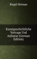 Kunstgeschichtliche Vortrage Und Aufsatze (German Edition)