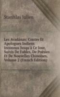 Les Avadanas: Contes Et Apologues Indiens Inconnus Jusqu'a Ce Jour, Suivis De Fables, De Poesies Et De Nouvelles Chinoises, Volume 2 (French Edition)