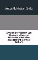 Annalen Der Juden in Den Deutschen Staaten: Besonders in Der Mark Brandenburg (German Edition)
