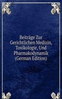 Beitrage Zur Gerichtlichen Medizin, Toxikologie, Und Pharmakodynamik (German Edition)