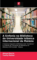 A Sinfonia na Biblioteca da Universidade Islâmica Internacional da Malásia