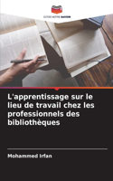 L'apprentissage sur le lieu de travail chez les professionnels des bibliothèques