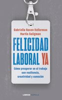 Felicidad laboral ya: Resiliencia, creatividad y conexion para prosperar en el trabajo, ahora y en un futuro incierto