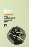 Un mundo en quiebra: Dela globalizacion a otro mundo (im) posible (Investigacion y Debate) (Spanish Edition)