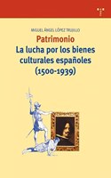 Patrimonio: La Lucha Por Los Bienes Culturales Espanoles (1500-1939)