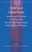 Order and Compromise: Government Practices in Turkey from the Late Ottoman Empire to the Early 21st Century