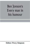 Ben Jonson's Every man in his humour