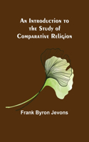 Introduction to the Study of Comparative Religion