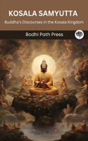 Kosala Samyutta (From Samyutta Nikaya): Buddha’s Discourses in the Kosala Kingdom