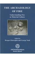 The Archaeology of Fire: Understanding Fire as Material Culture