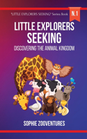 Little Explorers Seeking - Discovering the Animal Kingdom: A fun animal journey. A children's book