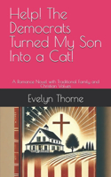 Help! The Democrats Turned My Son Into a Cat!: A Romance Novel with Traditional Family and Christian Values