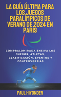 La guía última para los juegos paralímpicos de verano de 2024 en parís