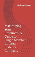 Maximizing Your Resources: A Guide to Single Member Limited Liability Company