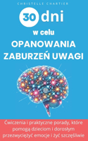 30 dni na lepsze radzenie sobie z zaburzeniami uwagi u dzieci i doroslych: Skuteczne techniki dla nadpobudliwych dzieci i doroslych: poprawa uwagi i pokonanie ADHD bez wysilku.