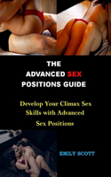 Advanced Sex Positions Guide: Develop Your Climax Sex Skills with Advanced Sex Positions