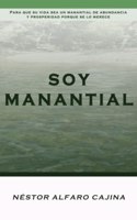 Soy Manantial: Para que su vida sea un manantial de abundancia y prosperidad porque se lo merece.