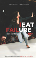 I eat failure for breakfast: El manual para hacer de tripas corazón