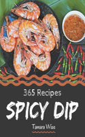 365 Spicy Dip Recipes: Enjoy Everyday With Spicy Dip Cookbook!