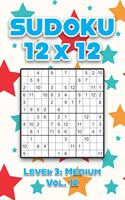 Sudoku 12 x 12 Level 3: Medium Vol. 12: Play Sudoku 12x12 Twelve Grid With Solutions Medium Level Volumes 1-40 Sudoku Cross Sums Variation Travel Paper Logic Games Solve Ja