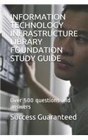 Information Technology Infrastructure Library Foundation Study Guide: Over 500 questions and answers