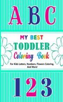 My Best Toddler Coloring Book: Fun with Letters, Numbers, Top 10 Flowers Names, and Coloring Book for Adults and Kids
