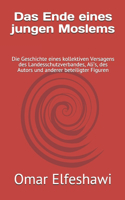 Das Ende eines jungen Moslems: Die Geschichte eines kollektiven Versagens des Landesschutzverbandes, Ali's, des Autors und anderer beteiligter Figuren