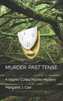 Murder: PAST TENSE: A Sophie Curtiss Murder Mystery