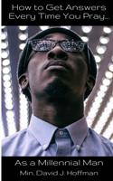 How to Get Answers Every Time You Pray... As a Millennial Man